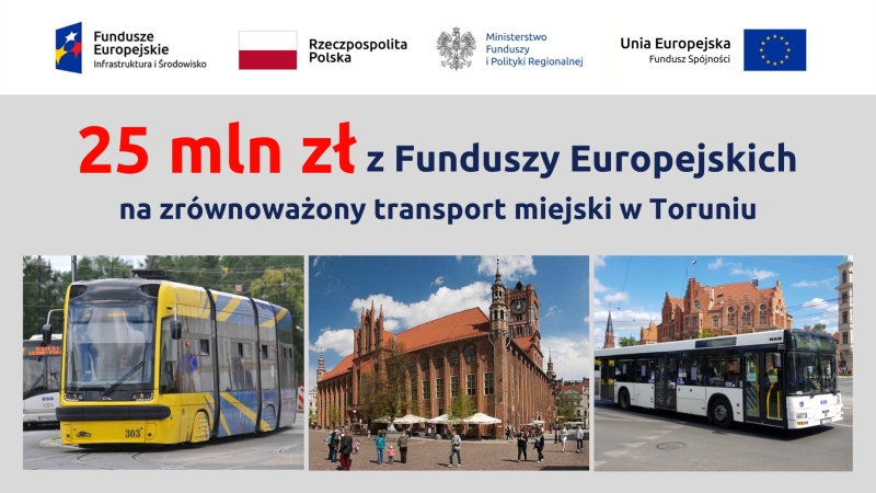 Grafika 25 mln zł z Funduszy Europejskich na zrównoważony transport miejski w Toruniu Grafika 25 mln zł z Funduszy Europejskich na zrównoważony transport miejski w Toruniu