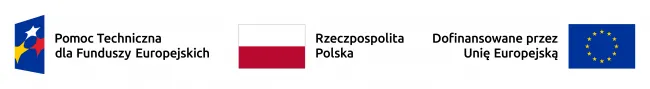 Znak Programu Pomoc Techniczna dla Funduszy Europejskich 2021-2027 złożony z symbolu graficznego i nazwy oraz nazwy programu Znak barw Rzeczypospolitej Polskiej złożony z barw RP oraz nazwy Rzeczpospolita Polska Znak Unii Europejskiej złożony z flagi UE i napisu „Dofinansowane przez Unię Europejską”