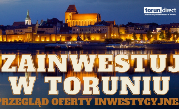 Na zdjęciu panorama miasta Torunia nocą, napis zainwestuj w Toruniu