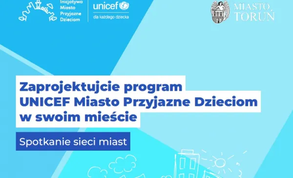 Toruń gospodarzem ogólnopolskiego spotkania sieci miast UNICEF Miasto Przyjazne Dzieciom