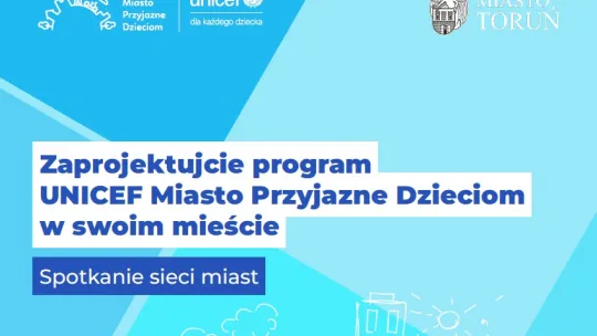Toruń gospodarzem ogólnopolskiego spotkania sieci miast UNICEF Miasto Przyjazne Dzieciom